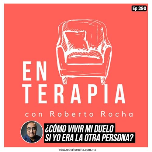 Ep 290 ¿Cómo vivir mi duelo si yo era la otra persona?