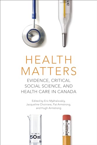Health Matters: Evidence, Critical Social Science, and Health Care in Canada