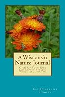 A Wisconsin Nature Journal: Open Up Your Eyes and Appreciate the World around You 1540671399 Book Cover