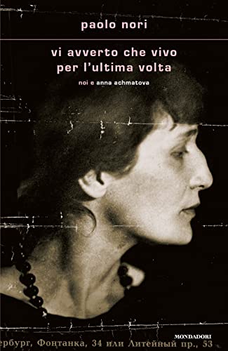 Vi avverto che vivo per l'ultima volta. Noi e Anna Achmatov