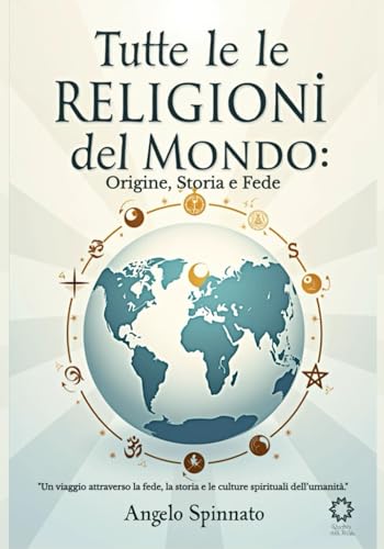 Tutte le Religioni del Mondo: Origine, Storia e Fede