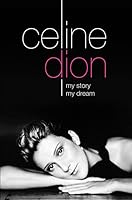Celine Dion- My Story, My Dream 0007104073 Book Cover