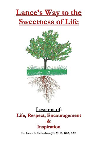 Lance’s Way to the Sweetness of Life: Lessons of Life, Respect, Encouragement & Inspiration