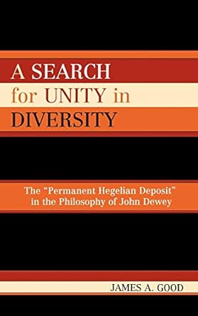 A Search for Unity in Diversity: The Permanent Hegelian Deposit in the Philosophy of John Dewey book cover
