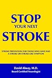 STOP YOUR NEXT STROKE: STROKE PREVENTION FOR THOSE WHO HAVE HAD A STROKE OR STROKE-LIKE SYMPTOM