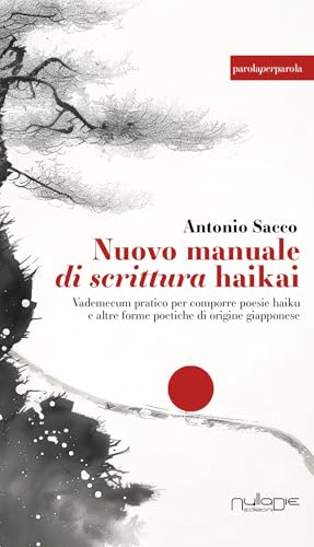 Nuovo manuale di scrittura haikai. Vademecum pratico per comporre poesie haiku e altre forme poetiche di origine giapponese. Ediz. ampliata