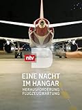 Eine Nacht im Hangar - Herausforderung Flugzeugwartung