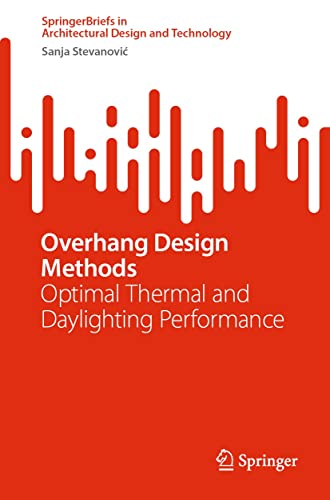 Overhang Design Methods: Optimal Thermal and Daylighting Performance (SpringerBriefs in Architectural Design and Technology)