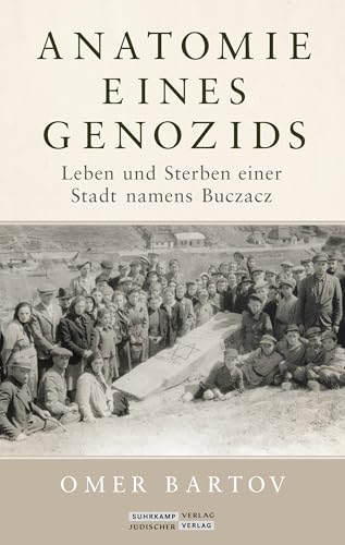 Anatomie eines Genozids: Vom Leben und Sterben einer Stadt namens Buczacz