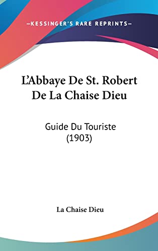 L'Abbaye De St. Robert De La Chaise Dieu: Guide Du Touriste (1903) (French Edition)