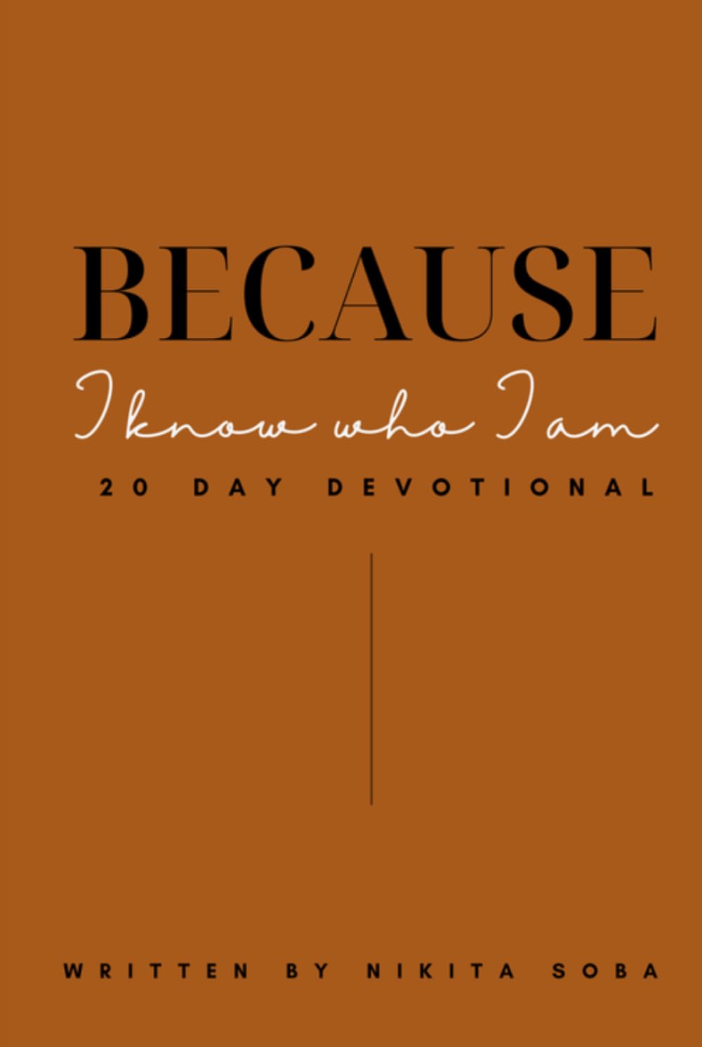 Because I know who I am: 20 Day Devotional
