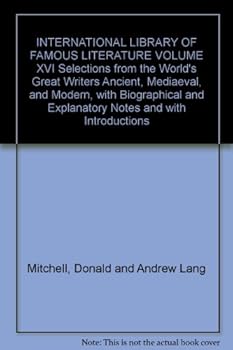 Hardcover INTERNATIONAL LIBRARY OF FAMOUS LITERATURE VOLUME XVI Selections from the World's Great Writers Ancient, Mediaeval, and Modern, with Biographical and Explanatory Notes and with Introductions Book