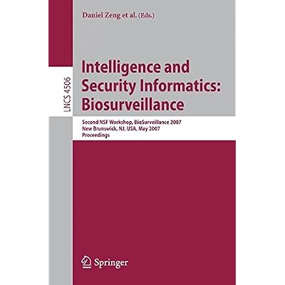 [(Intelligence and Security Informatics: Biosurveillance : Second NSF Workshop, Biosurveillance 2007, New Brunswick, Nj, USA, May 22, 2007, Proceedings)] [Volume editor Daniel D. Zeng ] published on