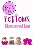  Mes Potions naturelles: Cahier de recettes à compléter  Spécial Tisanes Naturels  Carnet pour 100 recettes  notez vos recettes de tisane naturelles