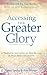 Accessing the Greater Glory: A Prophetic Invitation to New Realms of Holy Spirit Encounter