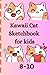Kawaii Cat Sketchbook for kids 8-10: Size : 6 x 9 in, White paper, 100 Pages