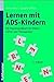 Produktbild Lernen mit ADS-Kindern: Ein Praxishandbuch für Eltern, Lehrer und Therapeuten