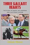 Three Gallant Hearts: The story of Swaps, Art Sherman and California Chrome