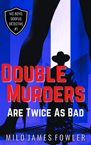 Double Murders are Twice as Bad: Vic Boyo, Doofus Detective #1 by [Milo James Fowler]