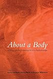 About a Body: Working with the Embodied Mind in Psychotherapy