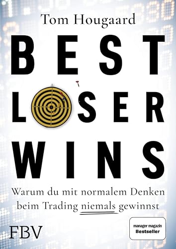 Best Loser Wins: Wie man mit einem außergewöhnlichen Denkansatz außergewöhnlich hohe Gewinne erzielt (German Edition)