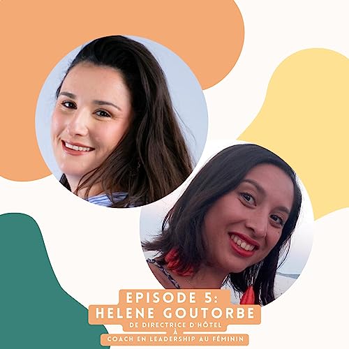 Bobun talent - Episode 5 - Helene Goutorbe de directrice d'h&ocirc;tel &agrave; Coach en leadership au f&eacute;minin