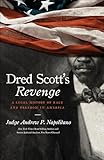Dred Scott's Revenge: A Legal History of Race and Freedom in America