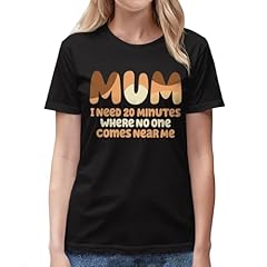Mum I Need 20 Minutes Shirt