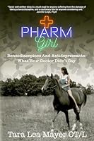 PHARM GIrl : Benzodiazepines and Antidepressants: What Your Doctor Didn't Say 0578390337 Book Cover