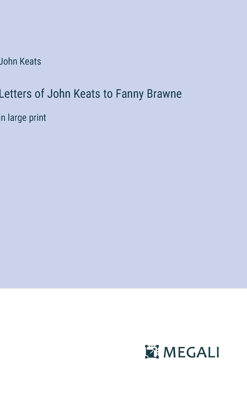 Letters of John Keats to Fanny Brawne: in large print