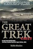 The Great Trek Uncut: Escape from British Rule- The Boer Exodus from the Cape Colony 1836