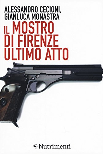 Il mostro di Firenze. Ultimo atto. Ediz. ampliat