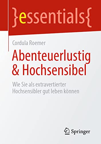 Abenteuerlustig & Hochsensibel: Wie Sie als extravertierter Hochsensibler gut leben können (essentials)., 14.99