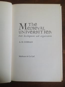 The Medieval Universities: Their Development and Organization