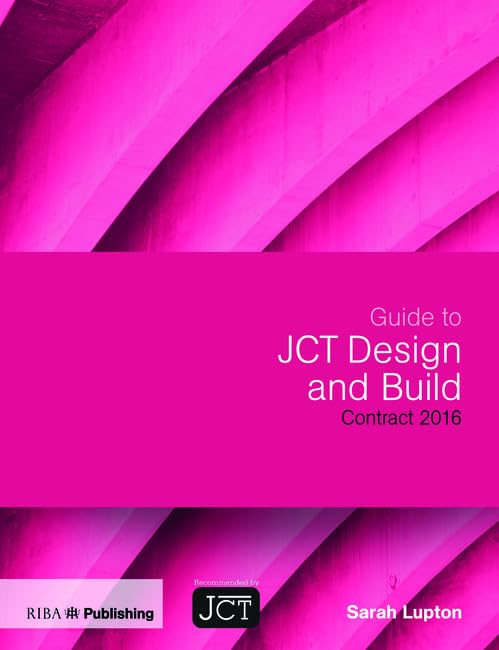 Guide to JCT Design and Build Contract 2016: Contract 2016      1st Edition