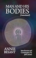 Man and His Bodies (Annotated): How to Awaken Your Entire Being 1954642741 Book Cover