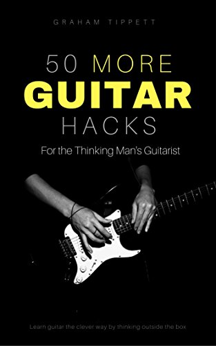 Télécharger 50 More Guitar Hacks: For the Thinking Man's Guitarist (English Edition) livre En ligne