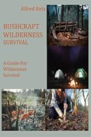 Bushcraft Wilderness Survival: A Guide for Wilderness Survival B0BLQSFC8F Book Cover