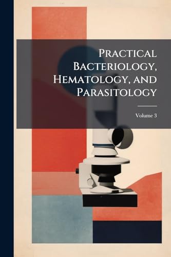 Practical Bacteriology, Hematology, and Parasitology; Volume 3