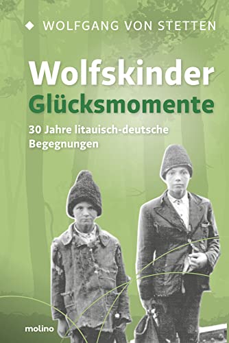 Wolfskinder – Glücksmomente: 30 Jahre litauisch-deutsche Begegnungen