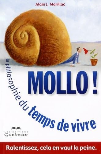 Mollo! La philosophie du temps de vivre: Ralentissez, cela en vaut la peine Marillac, Alain J.