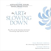 Advancing Your Yoga Practice: The Art of Slowing Down 0973889438 Book Cover