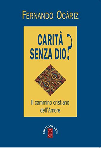 Amazon Com Carita Senza Dio Il Cammino Cristiano Dell Amore Italian Edition Ebook Ocariz Fernando Kindle Store