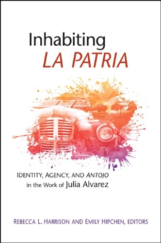 Inhabiting La Patria: Identity, Agency, and Antojo in the Work of Julia Alvarez (SUNY series in Multiethnic Literatures)      Kindle Edition