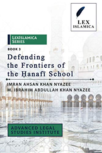 LexIslamica Series – Book 3 – Defending the Frontiers of the Ḥanafī School