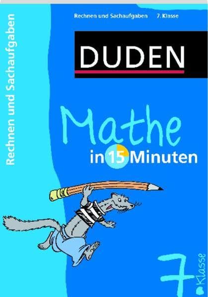 Mathe in 15 Minuten – Rechnen und Sachaufgaben 7. Klasse (Duden - In 15 Minuten)