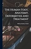 The Human Foot, Anatomy, Deformities and Treatment The Human Foot, Anatomy, Deformities and Treatment
