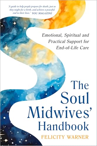 The Soul Midwives' Handbook (Revised Edition): Emotional, Spiritual and Practical Support for End-of-Life Care