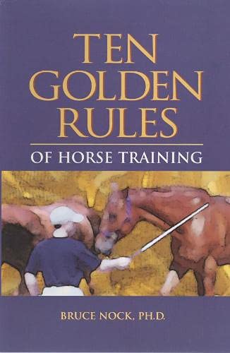 Ten Golden Rules of Horse Training: Universal Laws for All Training Levels and Riding Styles