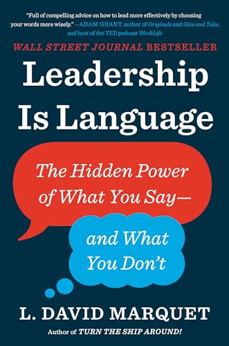 Leadership Is Language: The Hidden Power of What You Say--And Wha...